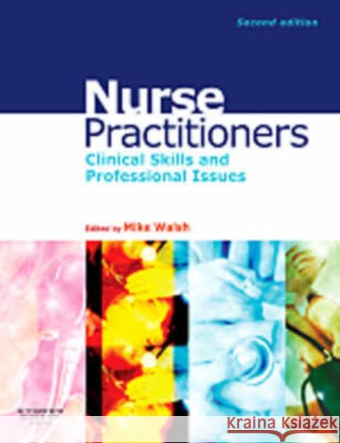Nurse Practitioners: Clinical Skill and Professional Issues Walsh, Mike 9780750688017 Butterworth-Heinemann