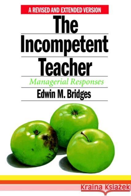 The Incompetent Teacher: Managerial Responses Bridges, Edwin M. 9780750700504 Routledge