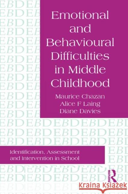 Emotional and Behavioural Difficulties in Middle Childhood: Identification, Assessment and Intervention in School Chazan, Maurice 9780750703475 Routledge