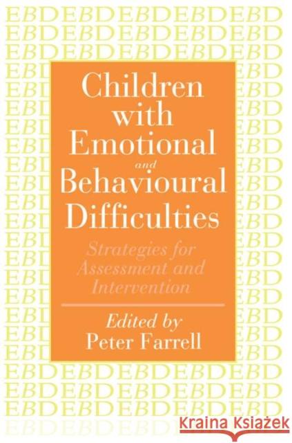 Children With Emotional And Behavioural Difficulties : Strategies For Assessment And Intervention Peter Farrell 9780750703628 Routledge
