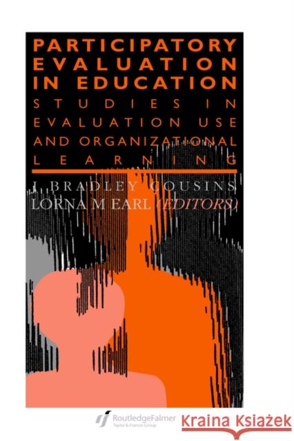 Participatory Evaluation in Education: Studies of Evaluation Use and Organizational Learning Earl, Lorna M. 9780750704021 Routledge
