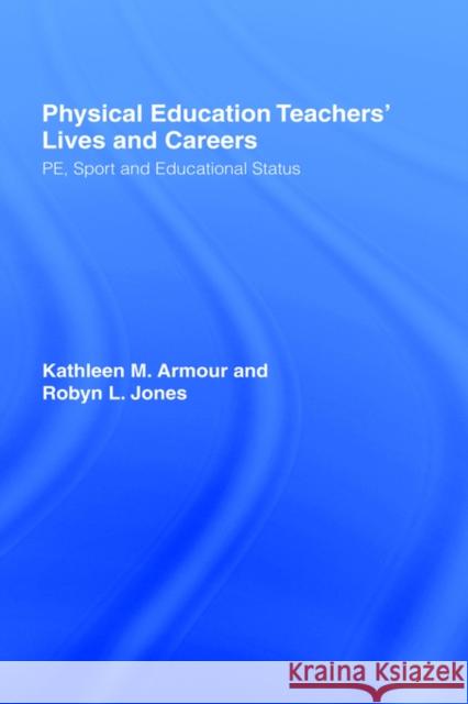 Physical Education: Teachers' Lives and Careers: Pe, Sport and Educational Status Armour, Kathleen R. 9780750708180 Falmer Press