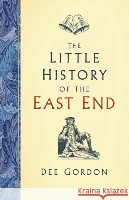The Little History of the East End Dee Gordon 9780750991964 History Press