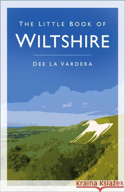 The Little Book of Wiltshire Dee La Vardera 9780750994217 The History Press Ltd