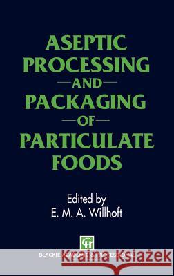 Aseptic Processing and Packaging of Particulate Foods Edward M. A. Willhoft E. M. a. Willhoft 9780751400106 Kluwer Academic Publishers