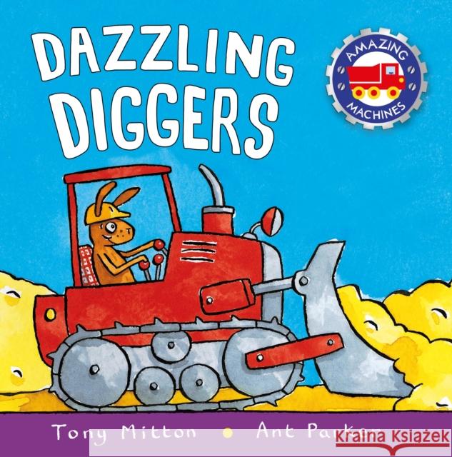 Dazzling Diggers Tony Mitton Ant Parker 9780753453049 Kingfisher