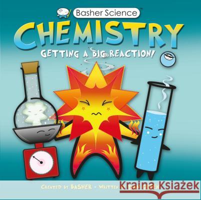 Basher Science: Chemistry: Getting a Big Reaction [With Poster] Dan Green Simon Basher 9780753464137 Kingfisher