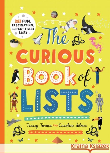 The Curious Book of Lists: 263 Fun, Fascinating, and Fact-Filled Lists Tracey Turner Caroline Selmes 9780753476666 Kingfisher