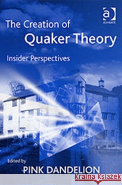 The Creation of Quaker Theory: Insider Perspectives Dandelion, Pink 9780754631583 ASHGATE PUBLISHING