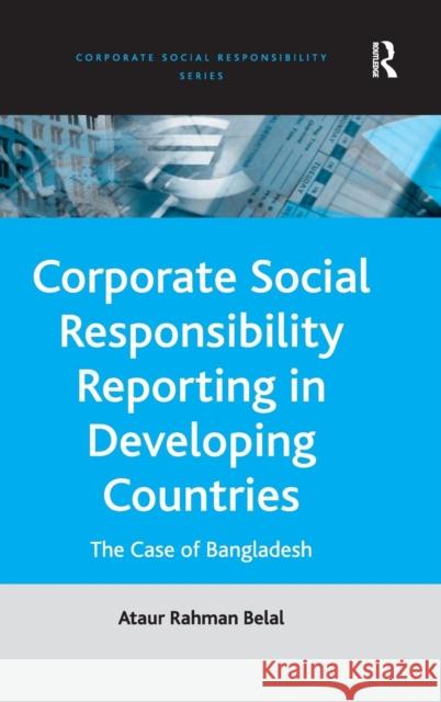 Corporate Social Responsibility Reporting in Developing Countries: The Case of Bangladesh Belal, Ataur Rahman 9780754645887 ASHGATE PUBLISHING GROUP