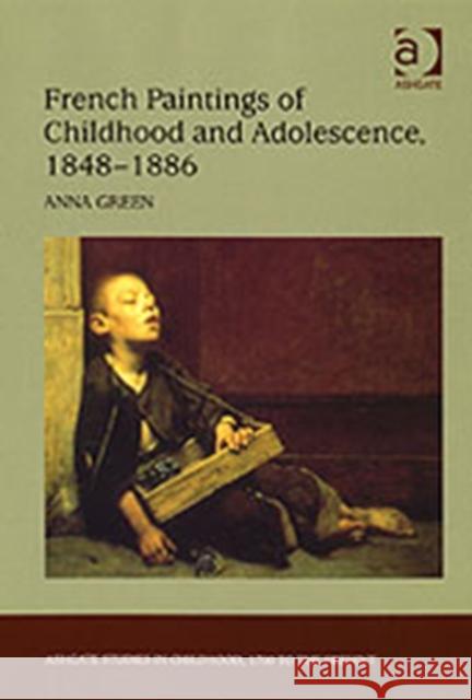 French Paintings of Childhood and Adolescence, 1848-1886 Anna Green   9780754654605 Ashgate Publishing Limited