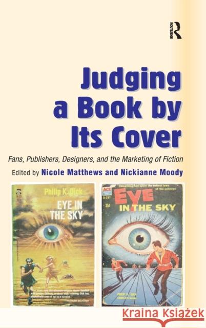 Judging a Book by Its Cover: Fans, Publishers, Designers, and the Marketing of Fiction Moody, Nickianne 9780754657316 ASHGATE PUBLISHING GROUP
