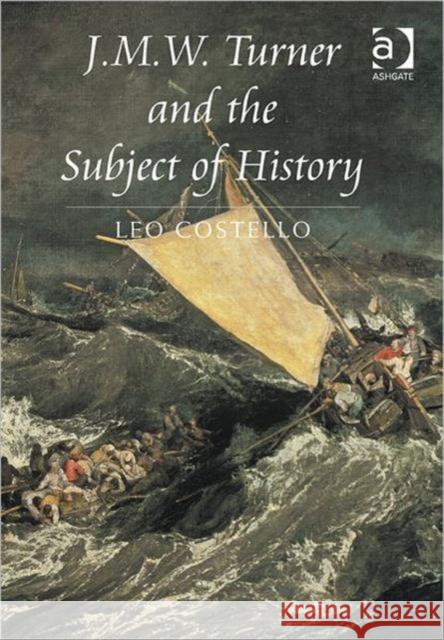 J.M.W. Turner and the Subject of History Leo Costello 9780754669227 0