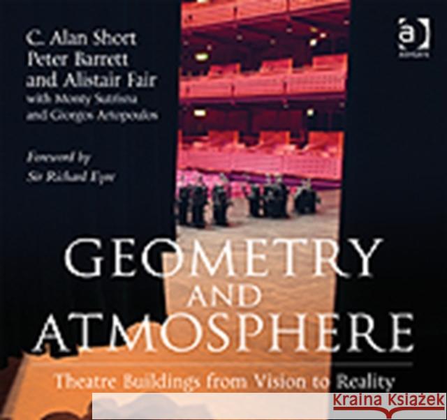 Geometry and Atmosphere: Theatre Buildings from Vision to Reality Short, C. Alan 9780754674047 Ashgate Publishing Limited