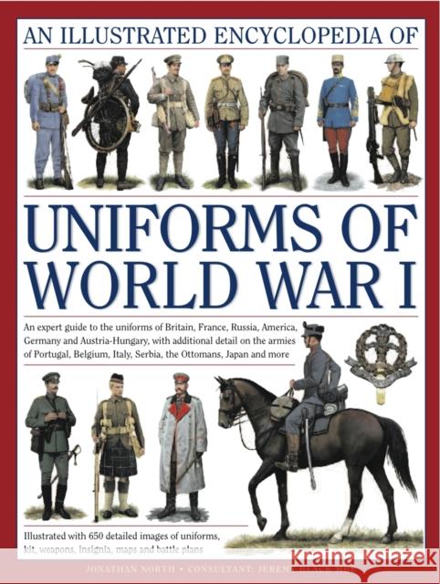 Illustrated Encyclopedia of Uniforms of World War I Jeremy & North, Jonathan Black 9780754823407 Anness Publishing