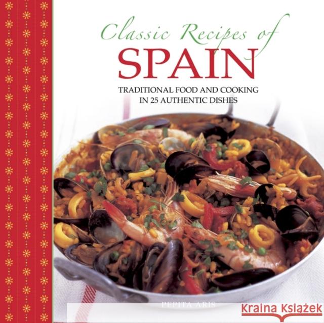 Classic Recipes of Spain Aris Pepita 9780754829041 Anness Publishing