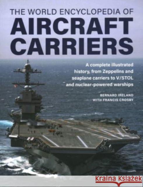 Aircraft Carriers, The World Encyclopedia of: An illustrated history of amphibious warfare and the landing crafts used by seabourne forces, from the Gallipoli campaign to the present day  9780754835714 Anness Publishing