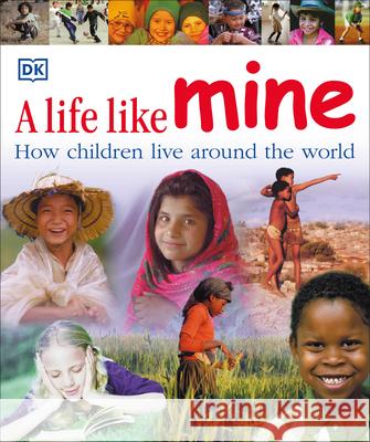 A Life Like Mine: How Children Live Around the World DK Publishing 9780756618032 DK Publishing (Dorling Kindersley)