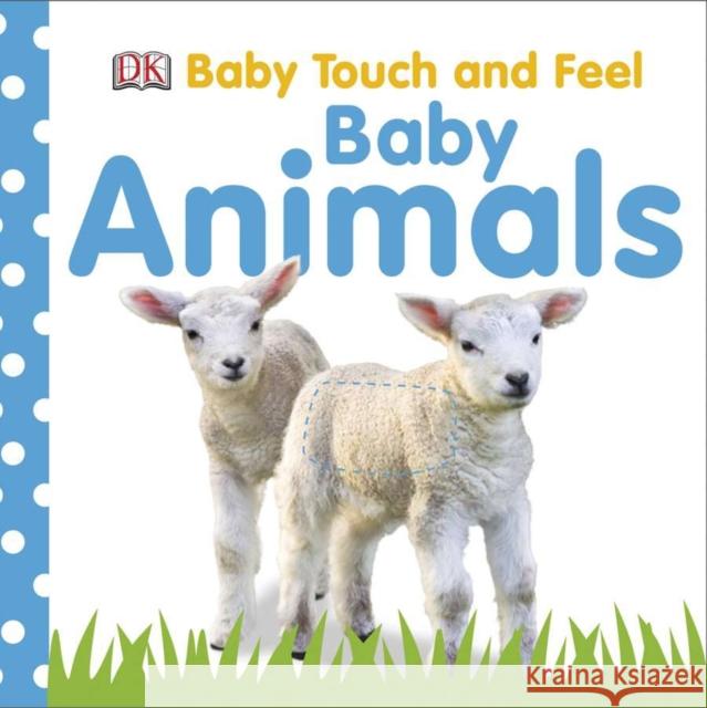 Baby Touch and Feel: Baby Animals DK Publishing 9780756643010 DK