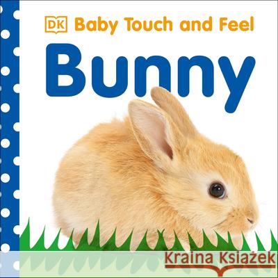 Baby Touch and Feel: Bunny Shannon Beatty Victoria Palastanga Dawn Sirett 9780756689872 DK Publishing (Dorling Kindersley)