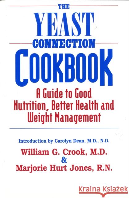The Yeast Connection Cookbook: A Guide to Good Nutrition, Better Health, and Weight Management Jones, Marjorie Hurt 9780757000591 Square One Publishers