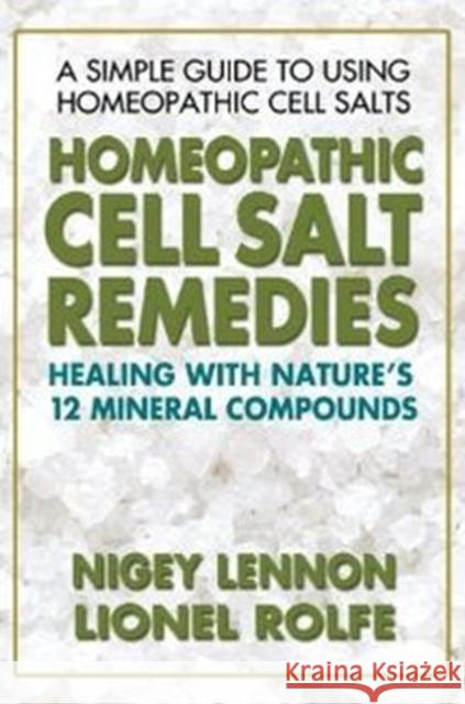 Homeopathic Cell Salt Remedies: Healing with Nature's Twelve Mineral Compounds Lennon, Nigey 9780757002502 Square One Publishers