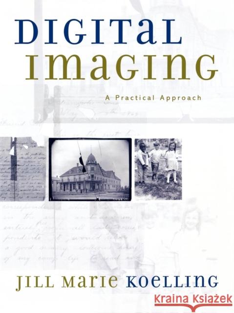 Digital Imaging: A Practical Approach Koelling, Jill Marie 9780759104464 Altamira Press