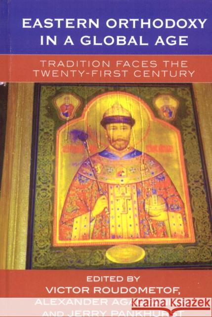 Eastern Orthodoxy in a Global Age: Tradition Faces the 21st Century Roudometof, Victor 9780759105362 Altamira Press