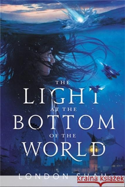 The Light at the Bottom of the World London Shah 9780759555136 Little, Brown Books for Young Readers