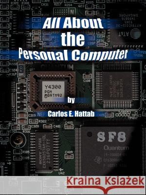All about the Personal Computer Hattab, Carlos E. 9780759622487 Authorhouse