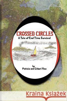 Crossed Circles: A Tale of End Time Survival Hice, Patricia 9780759643550 Authorhouse