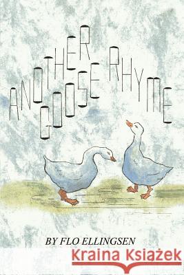 Another Goose Rhyme Flo Ellingsen 9780759650718 Authorhouse