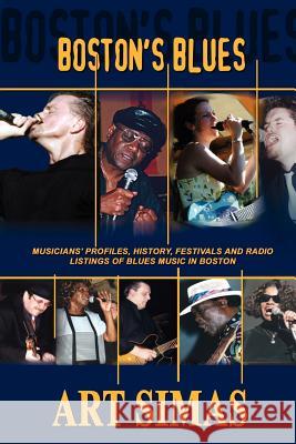 Boston's Blues: Musicians' Profiles, History, Festivals and Radio Listings of Blues Music in Boston Simas, Art 9780759652712 Authorhouse