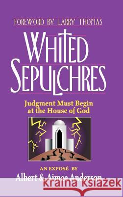 Whited Sepulchres: Judgment Must Begin at the House of God Anderson, Aimee 9780759664302 Authorhouse