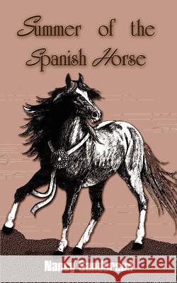 Summer of the Spanish Horse Nancy Sanderson 9780759681804 Authorhouse