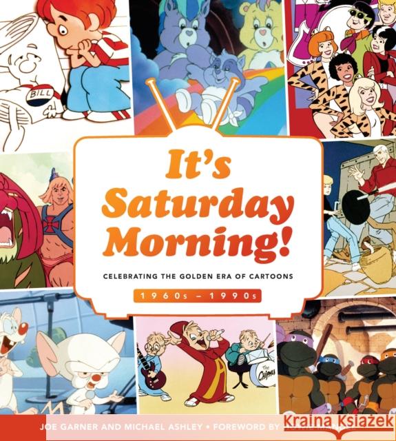 It's Saturday Morning!: Celebrating the Golden Era of Cartoons 1960s - 1990s Joe Garner Michael Ashley 9780760362945 Becker & Mayer