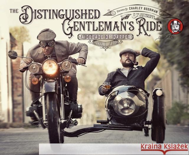 The Distinguished Gentleman's Ride: A Decade of Dapper Distinguished Gentleman's Ride 9780760379738 Motorbooks International