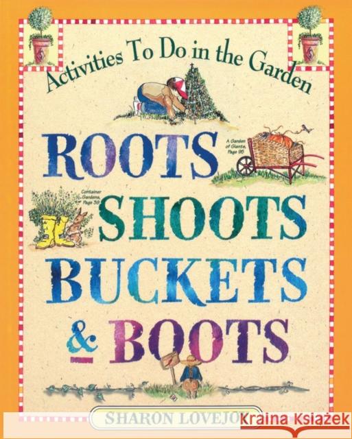 Roots Shoots Buckets & Boots: Gardening Together with Children Lovejoy, Sharon 9780761110569 Workman Publishing