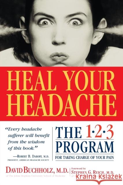 Heal Your Headache: The 1-2-3 Program for Taking Charge of Your Pain Buchholz, David 9780761125662 Workman Press