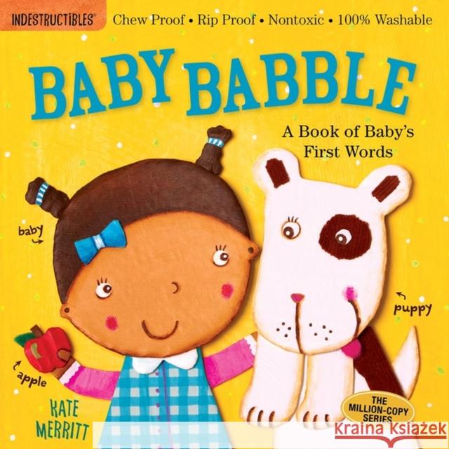 Indestructibles: Baby Babble: A Book of Baby's First Words: Chew Proof - Rip Proof - Nontoxic - 100% Washable (Book for Babies, Newborn Books, Safe to Merritt, Kate 9780761168805 Workman Publishing