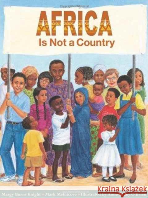 Africa Is Not a Country Margy Burns Knight Margy Knight Anne Sibley O'Brien 9780761316473 Millbrook Press