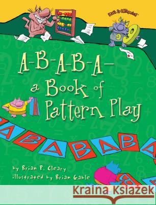 A-B-A-B-A--A Book of Pattern Play Brian P. Cleary Brian Gable 9780761385028 Millbrook Press
