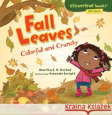 Fall Leaves: Colorful and Crunchy Martha E. H. Rustad Amanda Enright 9780761385059 Millbrook Press