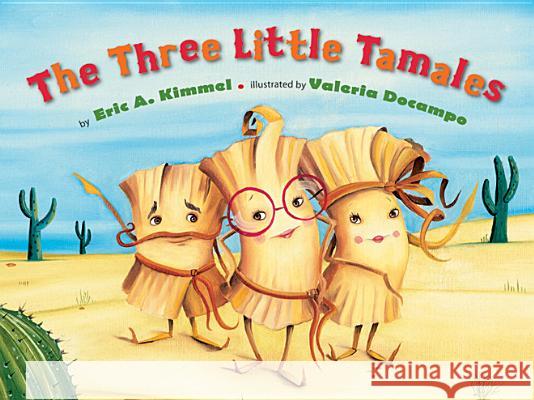 The Three Little Tamales Eric A. Kimmel Valeria Docampo Valeria Docampo 9780761455196 Marshall Cavendish Children's Books