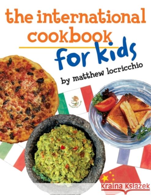 The International Cookbook for Kids Matthew Locricchio 9780761463139 Amazon Publishing