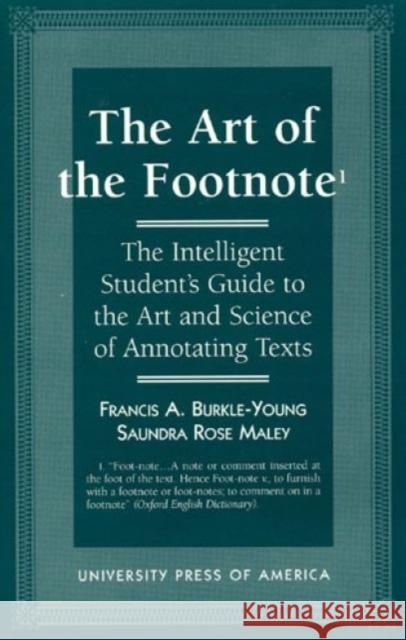 The Art of the Footnote: The Intelligent Student's Guide to the Art and Science of Annotating Texts Burkle-Young, Francis a. 9780761803485 University Press of America