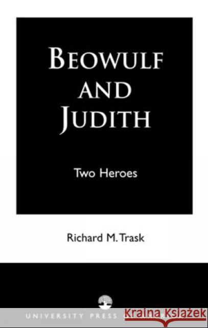 Beowulf and Judith: Two Heroes Trask, Richard M. 9780761808251 University Press of America
