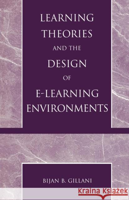 Learning Theories and the Design of E-Learning Environments Bijan B. Gillani 9780761826040 University Press of America