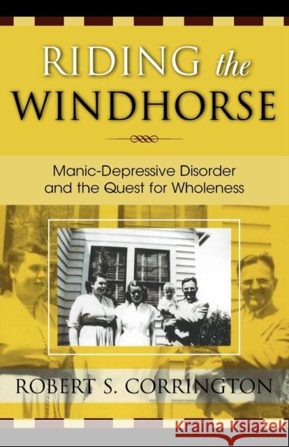 Riding the Windhorse: Manic-Depressive Disorder and the Quest for Wholeness Corrington, Robert S. 9780761826194 Hamilton Books