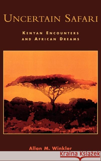 Uncertain Safari: Kenyan Encounters and African Dreams Winkler, Allan M. 9780761828396 Hamilton Books